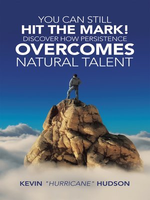 cover image of You Can Still Hit the Mark! Discover How Persistence Overcomes Natural Talent